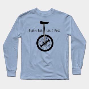 Unicycle - That's Just How I Roll Long Sleeve T-Shirt